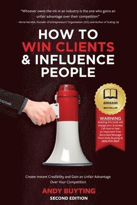 How to Win Clients & Influence People: Create Instant Credibility and Gain an Unfair Advantage Over Your Competition 1