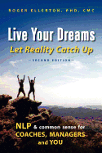 bokomslag Live Your Dreams Let Reality Catch Up: NLP and Common Sense for Coaches, Managers and You