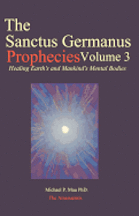 bokomslag The Sanctus Germanus Prophecies Volume 3: Seeding the Mass Consciousness to Heal Earth's Mental Body