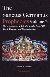 bokomslag The Sanctus Germanus Prophecies Volume 2: The Lightbearer's Role during the Post-2012 Earth Changes and Reconstruction