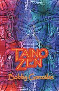 bokomslag Taino Zen: Taino Poetry from the South Bronx Reservation