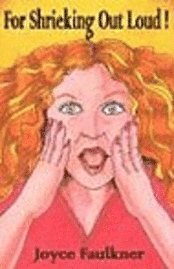 Joyce Faulkner - For Shrieking Out Loud!, Inbunden