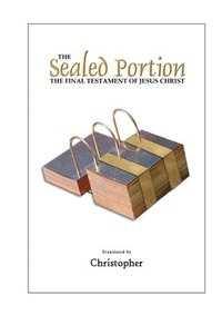 bokomslag The Sealed Portion - The Final Testament of Jesus Christ