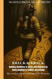 bokomslag Brick by Brick: Building Resilience in Chaos and Kindness by Being Resilient in Conflict and Kinship: The True Cost of Poor Leadership
