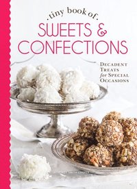 bokomslag Tiny Book of Sweets & Confections: Decadent Treats for Special Occasions