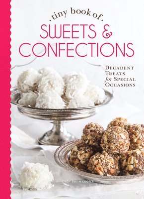 Tiny Book of Sweets & Confections: Decadent Treats for Special Occasions 1