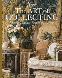 bokomslag The Art of Collecting: Personal Treasures That Make a Home
