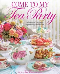 bokomslag Come to My Tea Party: Whimsical Teatimes Especially for Children