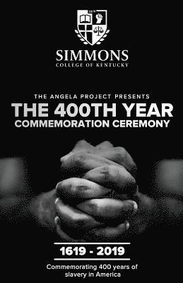 The Angela Project Presents The 400th Year Commemoration Ceremony: 1619-2019: Commemorating 400 Years of Institutionalized Slavery in Colonized Americ 1