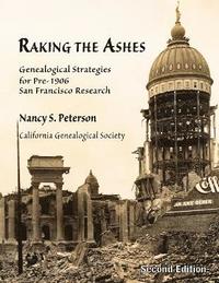 bokomslag Raking the Ashes, Genealogical Strategies for Pre-1906 San Francisco Research, Second Edition