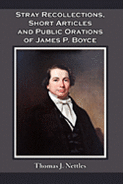 Thomas J. Nettles - Stray Recollections, Short Articles and Public Orations of James P. Boyce, Häftad