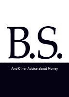 bokomslag B.S. and Other Advice about Money