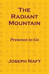 Joseph Naft - The Radiant Mountain: Presence to Go, Häftad