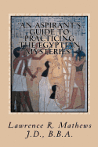 bokomslag "An Aspirant's Guide to Practicing the Egyptian Mysteries": The Everyday Practice of the Egyptian Mysteries (Shetaut Neter)