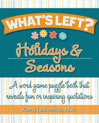 Kathy Laurenhue - What's Left? Holidays & Seasons: A word game puzzle book that reveals fun or inspiring quotations, Häftad
