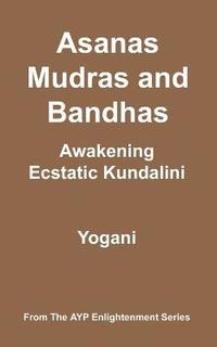 bokomslag Asanas, Mudras and Bandhas - Awakening Ecstatic Kundalini