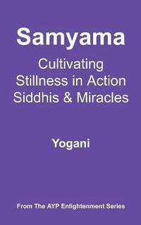 bokomslag Samyama - Cultivating Stillness in Action, Siddhis and Miracles