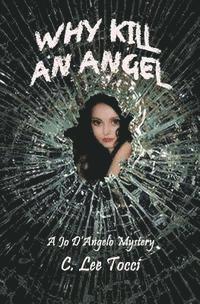 bokomslag Why Kill An Angel: A Jo D'Angelo Mystery