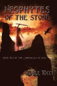 C. Lee Tocci - Neophytes of the Stone: Book Two of the Chronicles of Kiva, Häftad