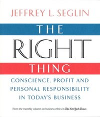 bokomslag The Right Thing: Conscience, Profit and Personal Responsibility in Today's Business