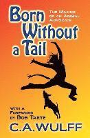 C. A. Wulff - Born Without a Tail: The Making of an Animal Advocate, Häftad