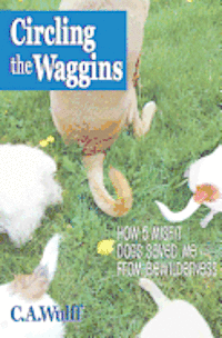 bokomslag Circling the Waggins: How Five Misfit Dogs Saved Me from Bewilderness