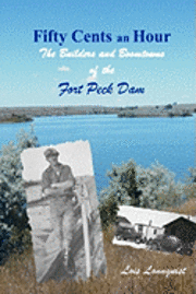 bokomslag Fifty Cents an Hour: The Builders and Boomtowns of the Fort Peck Dam