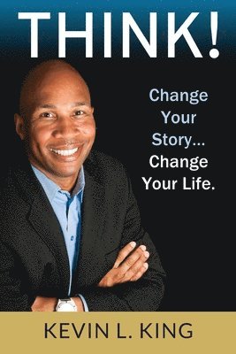 Kevin L. King - Think!: Change Your Story, Change Your Life, Häftad