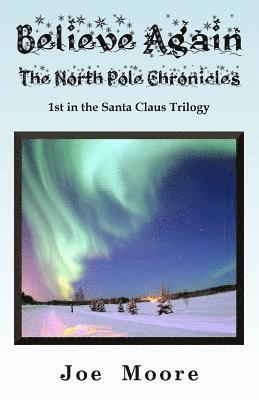 Joe Moore - Believe Again, The North Pole Chronicles, Häftad
