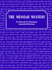 The Messiah Mystery: The Old and New Testaments' Inseparable Disclosure