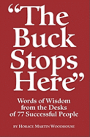 bokomslag The Buck Stops Here: Words Of Wisdom From The Desks Of 77 Successful People