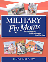 bokomslag Military Fly Moms: Sharing Memories, Building Legacies, Inspiring Hope