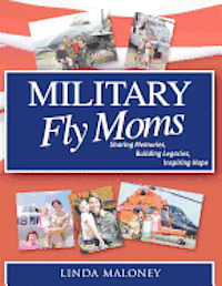 Military Fly Moms: Sharing Memories, Building Legacies, Inspiring Hope 1