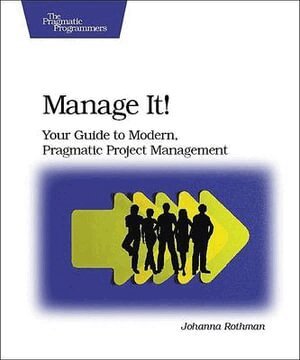 Johanna Rothman - Manage It! Your Guide to Modern, Pragmatic Project  Mangagement, Häftad