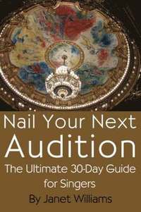bokomslag Nail Your Next Audition, The Ultimate 30-Day Guide for Singers