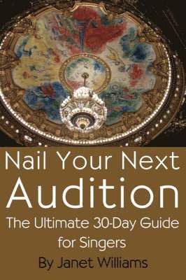 Janet, Williams - Nail Your Next Audition, The Ultimate 30-Day Guide for Singers, Häftad