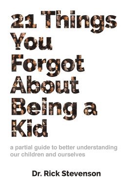 Rick Stevenson, Rick, Stevenson, Greg Wright, Greg, Wright - 21 Things You Forgot About Being a Kid, Inbunden