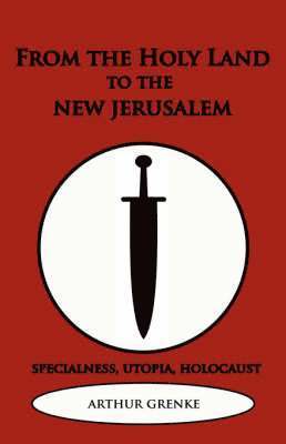 Arthur Grenke - From the Holy Land to the New Jerusalem, Häftad
