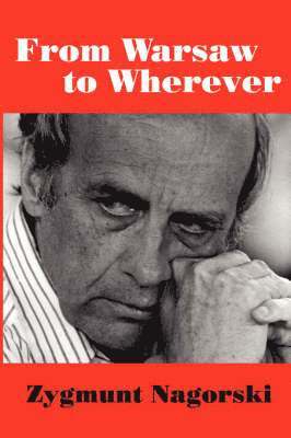Zygmunt, Nagorski, Zygmunt Nagorski - From Warsaw to Wherever, Häftad