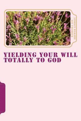 Yielding Your Will Totally To God 1