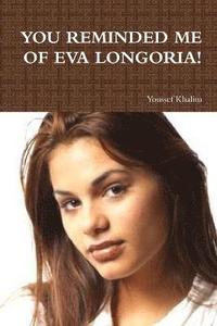 bokomslag You Reminded Me of Eva Longoria!