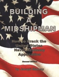bokomslag Building a Midshipman: How to Crack the United States Naval Academy Application