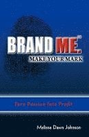 bokomslag Brand Me. Make Your Mark: Turn Passion Into Profit