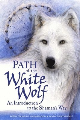 bokomslag Path of the White Wolf: An Introduction to the Shaman's Way