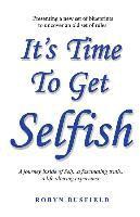 It's Time to Get Selfish: A Journey inside of Self. A Fascinating Truth. A Life Altering Experience. 1