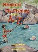 Hooked on Fly Fishing from A to Z 1