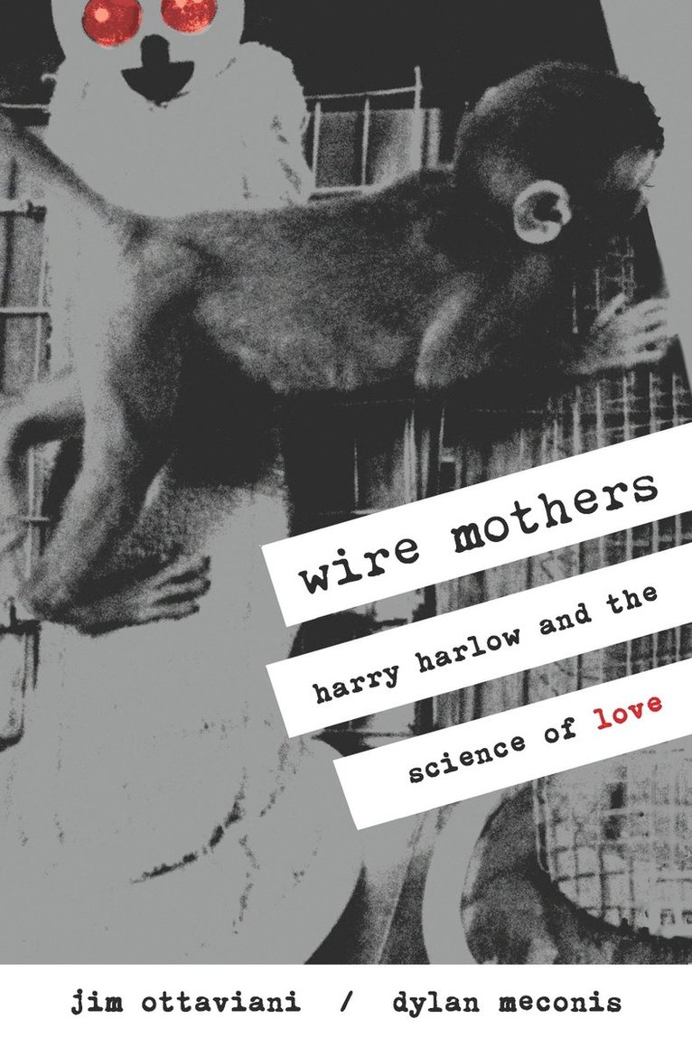 Wire Mothers & Inanimate Arms: Harry Harlow and the Science of Love