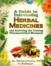 bokomslag A Guide to Understanding Herbal Medicines and Surviving the Coming Pharmaceutical Monopoly