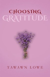 bokomslag Choosing Gratitude Everyday