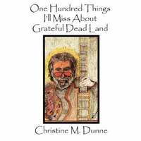 bokomslag One Hundred Things I'll Miss About Grateful Dead Land
